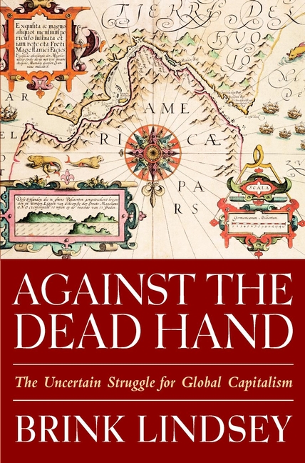 Обложка книги «Against the Dead Hand. The Uncertain Struggle for Global Capitalism»