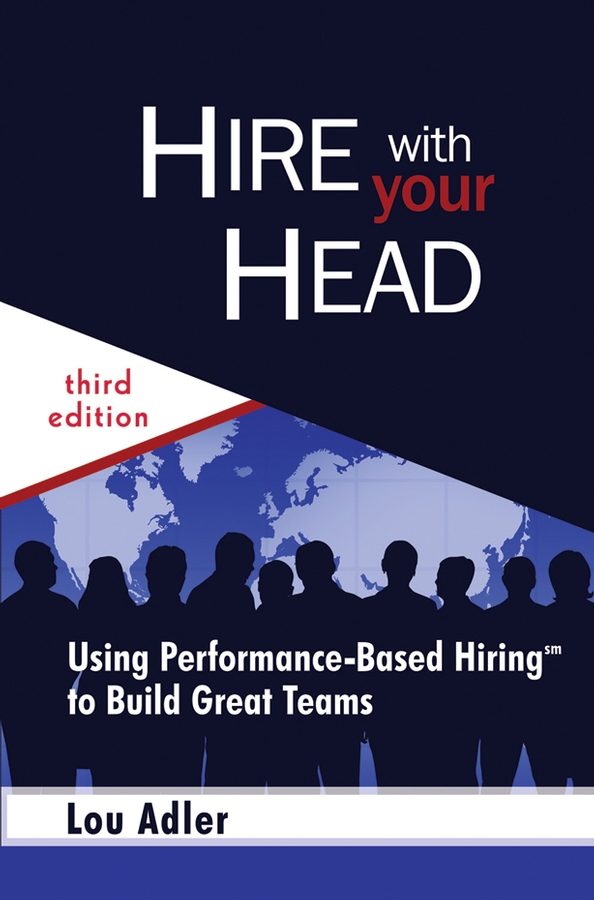 Обложка книги «Hire With Your Head. Using Performance-Based Hiring to Build Great Teams»