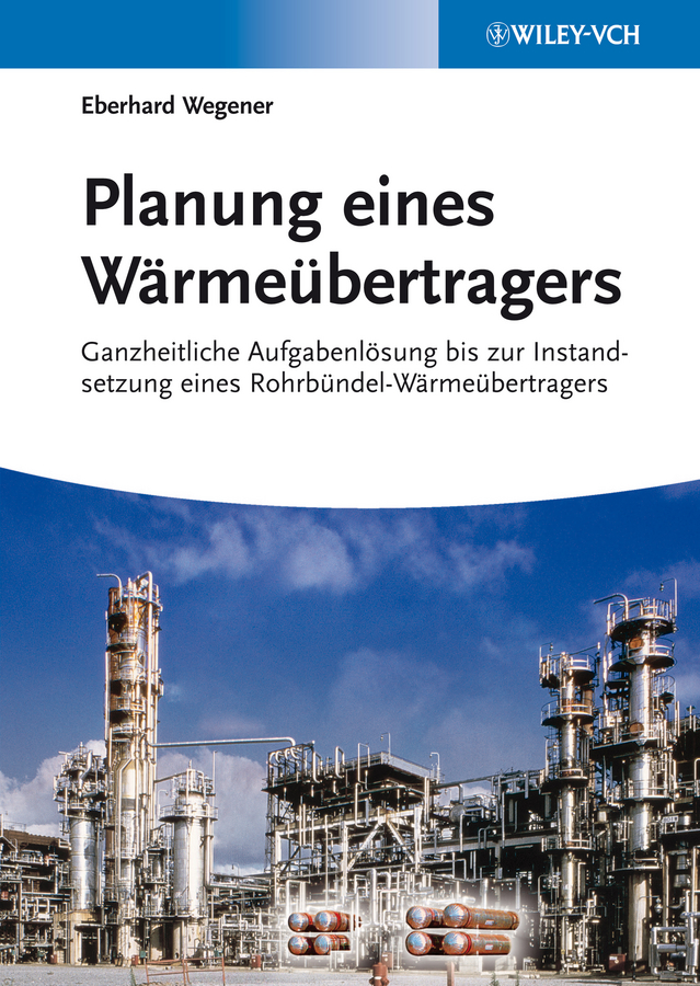 Обложка книги «Planung eines Wärmeübertragers. Ganzheitliche Aufgabenlösung bis zur Instandsetzung eines Rohrbündel-Wärmeübertragers»