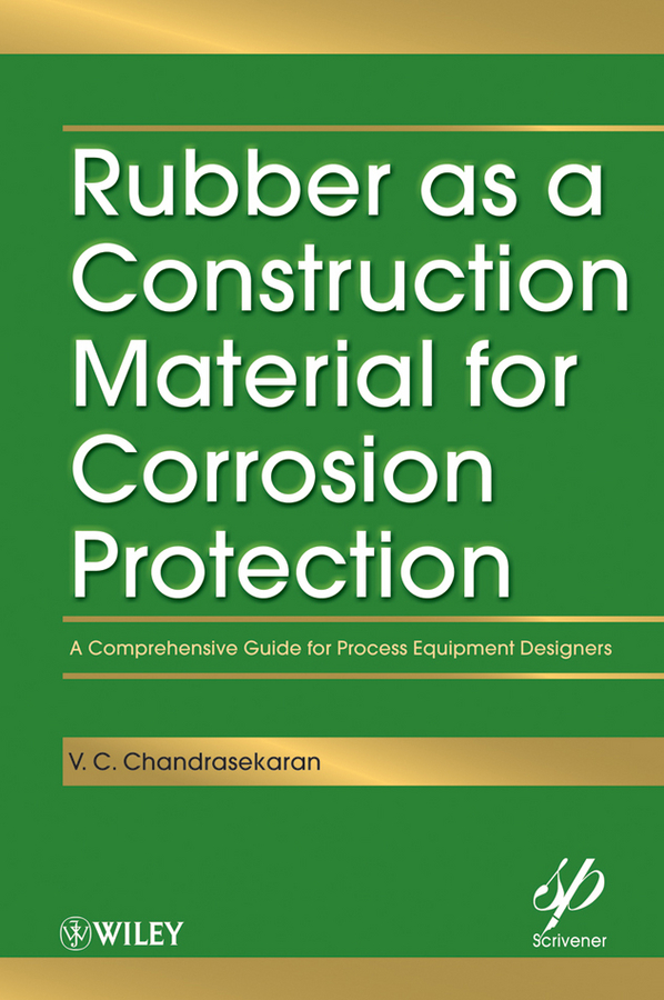 Обложка книги «Rubber as a Construction Material for Corrosion Protection. A Comprehensive Guide for Process Equipment Designers»