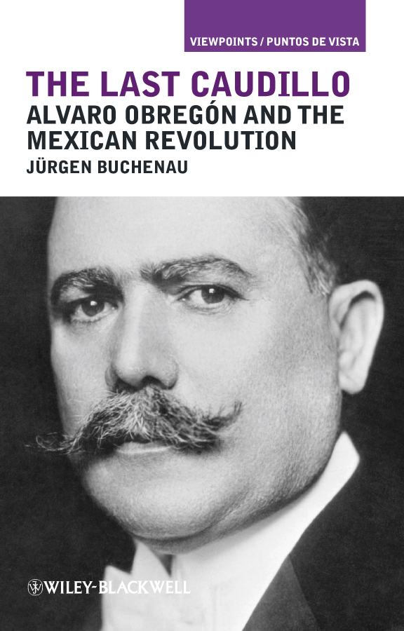 Обложка книги «The Last Caudillo. Alvaro Obregón and the Mexican Revolution»