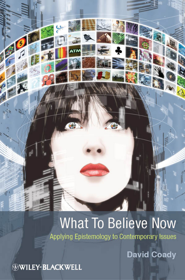 Обложка книги «What to Believe Now. Applying Epistemology to Contemporary Issues»