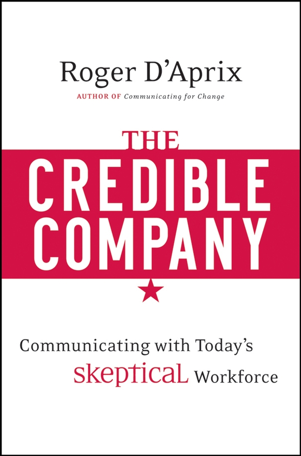 Обложка книги «The Credible Company. Communicating with a Skeptical Workforce»