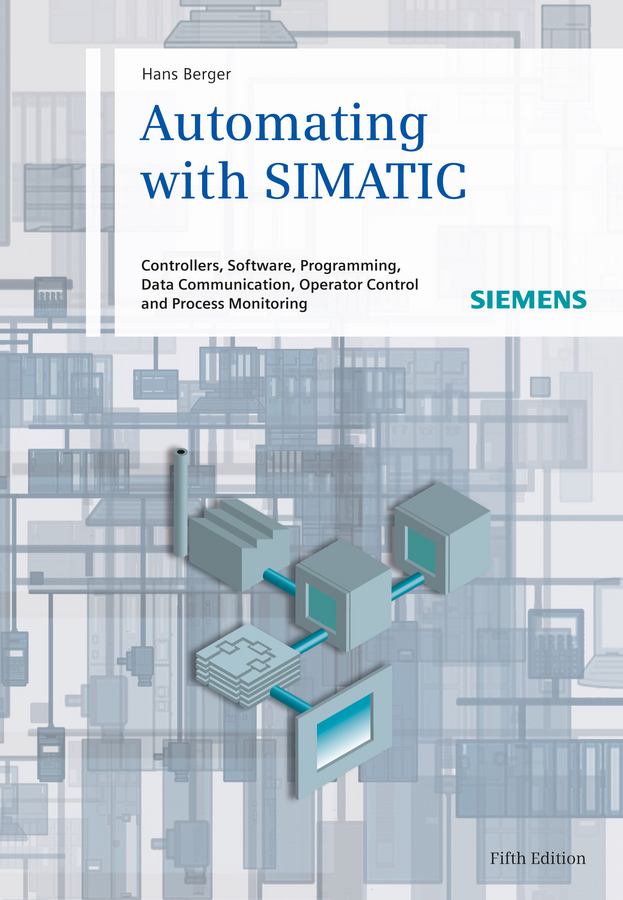 Обложка книги «Automating with SIMATIC. Controllers, Software, Programming, Data»
