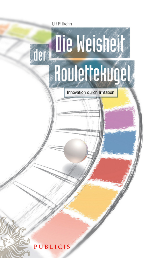 Обложка книги «Die Weisheit der Roulettekugel. Innovation durch Irritation»