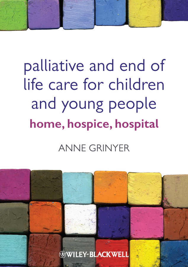 Обложка книги «Palliative and End of Life Care for Children and Young People. Home, Hospice, Hospital»