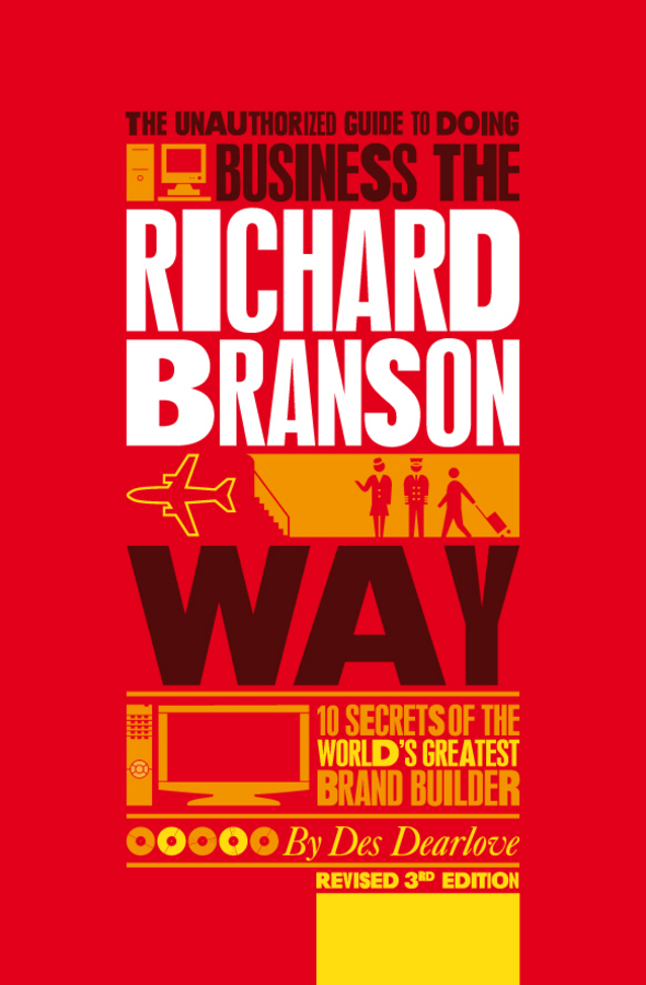 Обложка книги «The Unauthorized Guide to Doing Business the Richard Branson Way. 10 Secrets of the World's Greatest Brand Builder»