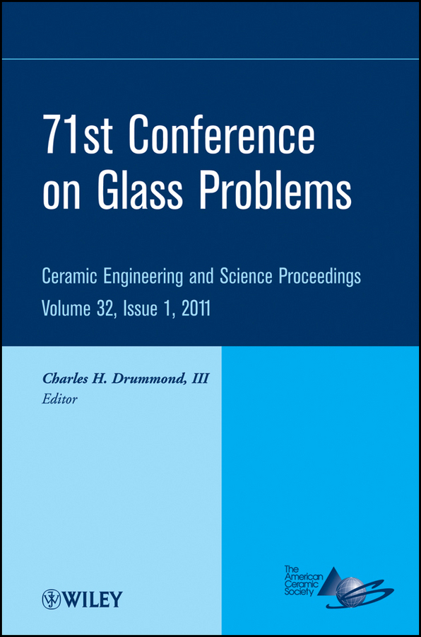 Обложка книги «71st Conference on Glass Problems. A Collection of Papers Presented at the 71st Conference on Glass Problems, The Ohio State University, Columbus, Ohio, October 19-20, 2010»