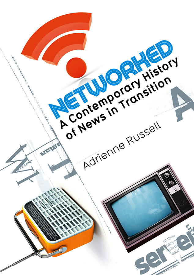 Обложка книги «Networked. A Contemporary History of News in Transition»