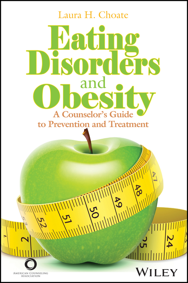 Обложка книги «Eating Disorders and Obesity. A Counselor's Guide to Prevention and Treatment»