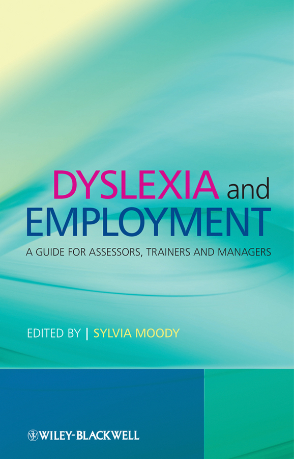 Обложка книги «Dyslexia and Employment. A Guide for Assessors, Trainers and Managers»