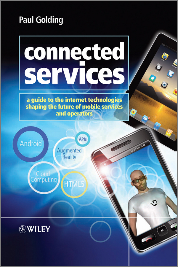 Обложка книги «Connected Services. A Guide to the Internet Technologies Shaping the Future of Mobile Services and Operators»