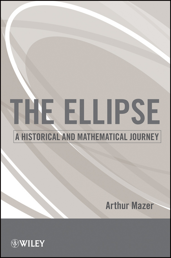 Обложка книги «The Ellipse. A Historical and Mathematical Journey»