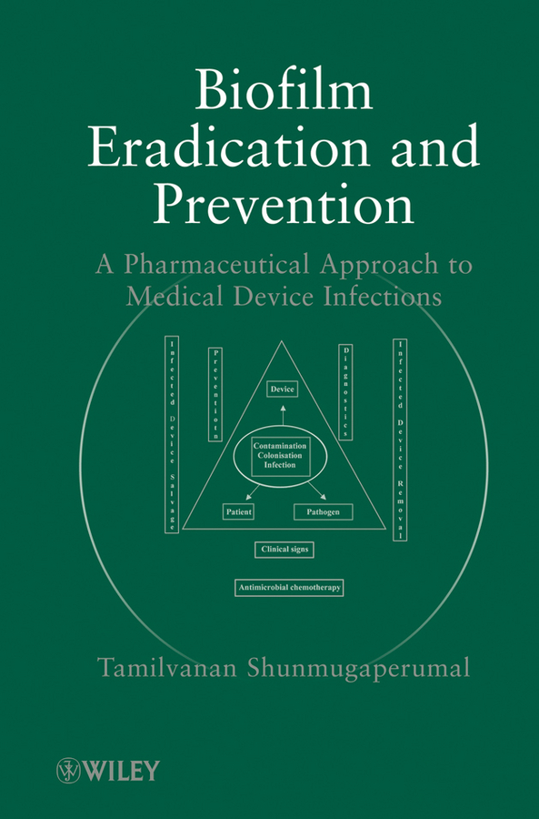 Обложка книги «Biofilm Eradication and Prevention. A Pharmaceutical Approach to Medical Device Infections»