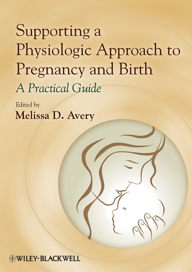 Обложка книги «Supporting a Physiologic Approach to Pregnancy and Birth. A Practical Guide»