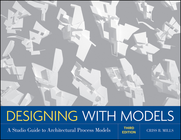 Обложка книги «Designing with Models. A Studio Guide to Architectural Process Models»