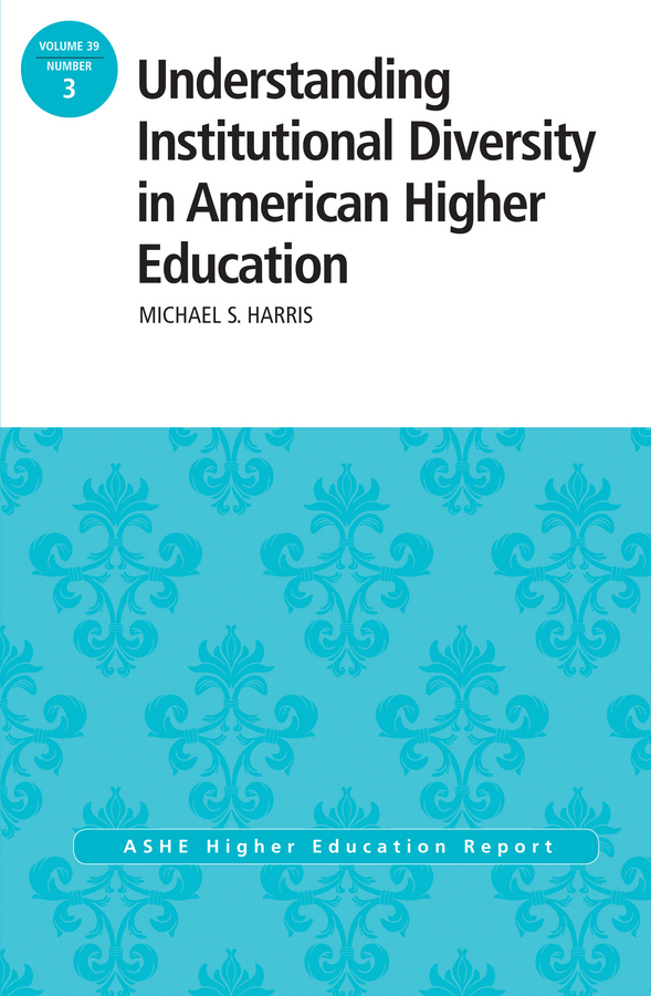 Обложка книги «Understanding Institutional Diversity in American Higher Education. ASHE Higher Education Report, 39:3»