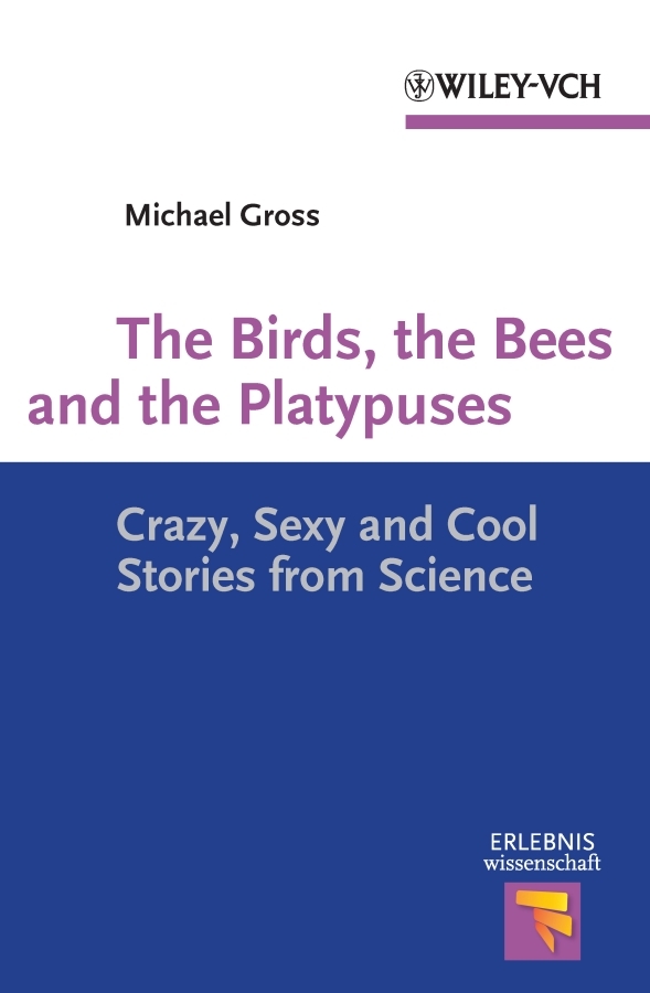 Обложка книги «The Birds, the Bees and the Platypuses. Crazy, Sexy and Cool Stories from Science»
