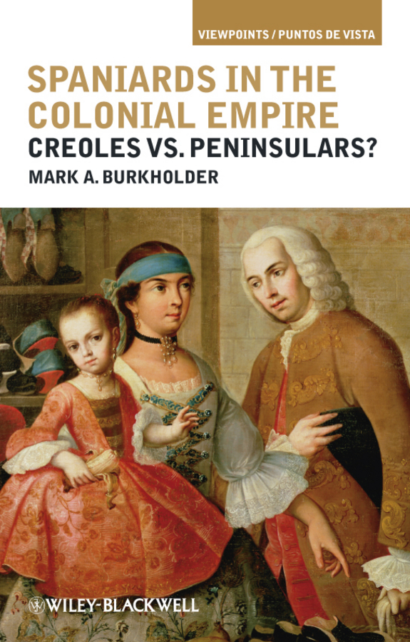 Обложка книги «Spaniards in the Colonial Empire. Creoles vs. Peninsulars?»