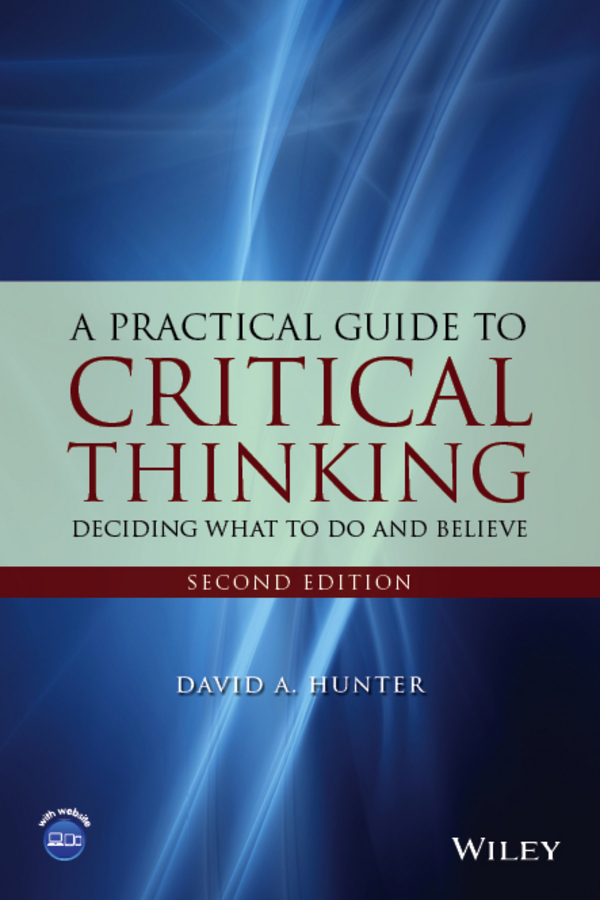 Обложка книги «A Practical Guide to Critical Thinking. Deciding What to Do and Believe»