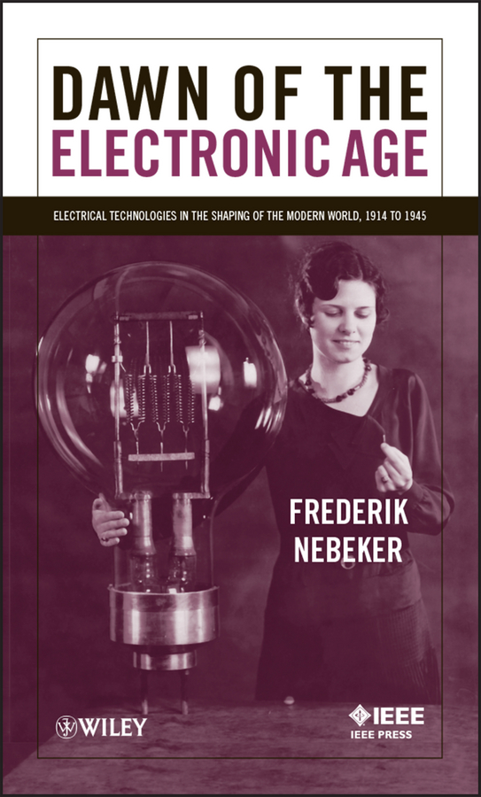 Обложка книги «Dawn of the Electronic Age. Electrical Technologies in the Shaping of the Modern World, 1914 to 1945»