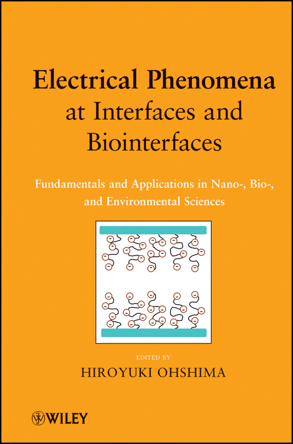 Обложка книги «Electrical Phenomena at Interfaces and Biointerfaces. Fundamentals and Applications in Nano-, Bio-, and Environmental Sciences»