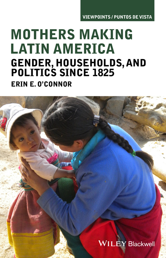 Обложка книги «Mothers Making Latin America. Gender, Households, and Politics Since 1825»