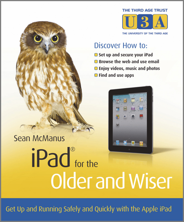 Обложка книги «iPad for the Older and Wiser. Get Up and Running Safely and Quickly with the Apple iPad»