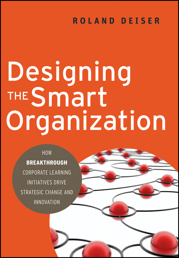 Обложка книги «Designing the Smart Organization. How Breakthrough Corporate Learning Initiatives Drive Strategic Change and Innovation»