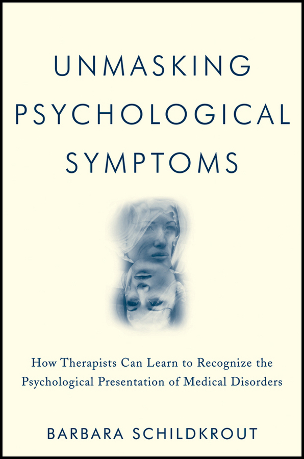 Обложка книги «Unmasking Psychological Symptoms. How Therapists Can Learn to Recognize the Psychological Presentation of Medical Disorders»