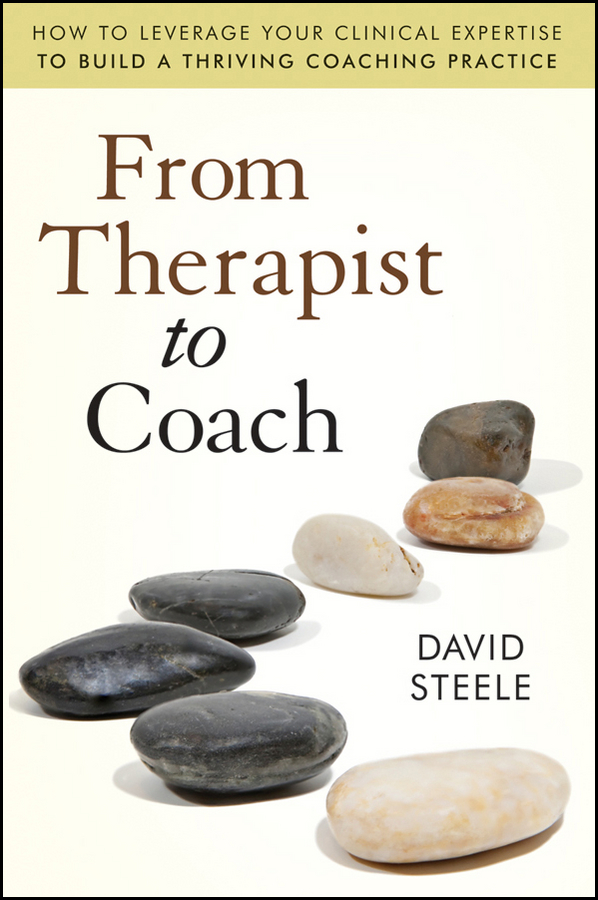 Обложка книги «From Therapist to Coach. How to Leverage Your Clinical Expertise to Build a Thriving Coaching Practice»