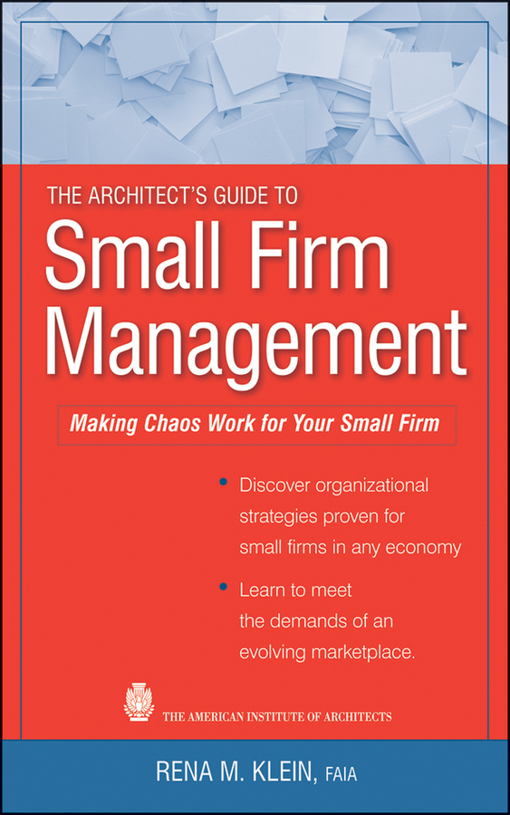 Обложка книги «The Architect's Guide to Small Firm Management. Making Chaos Work for Your Small Firm»