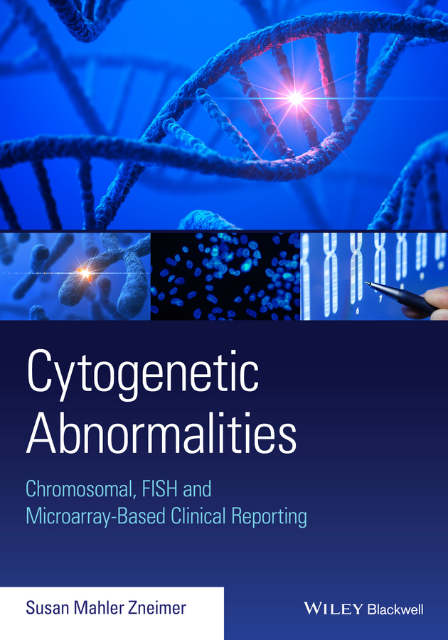 Обложка книги «Cytogenetic Abnormalities. Chromosomal, FISH, and Microarray-Based Clinical Reporting and Interpretation of Result»