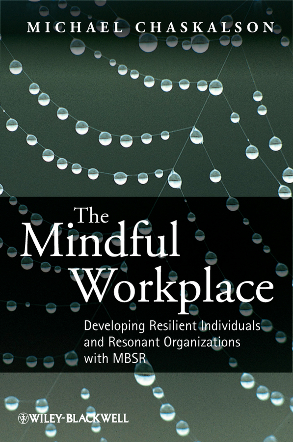 Обложка книги «The Mindful Workplace. Developing Resilient Individuals and Resonant Organizations with MBSR»