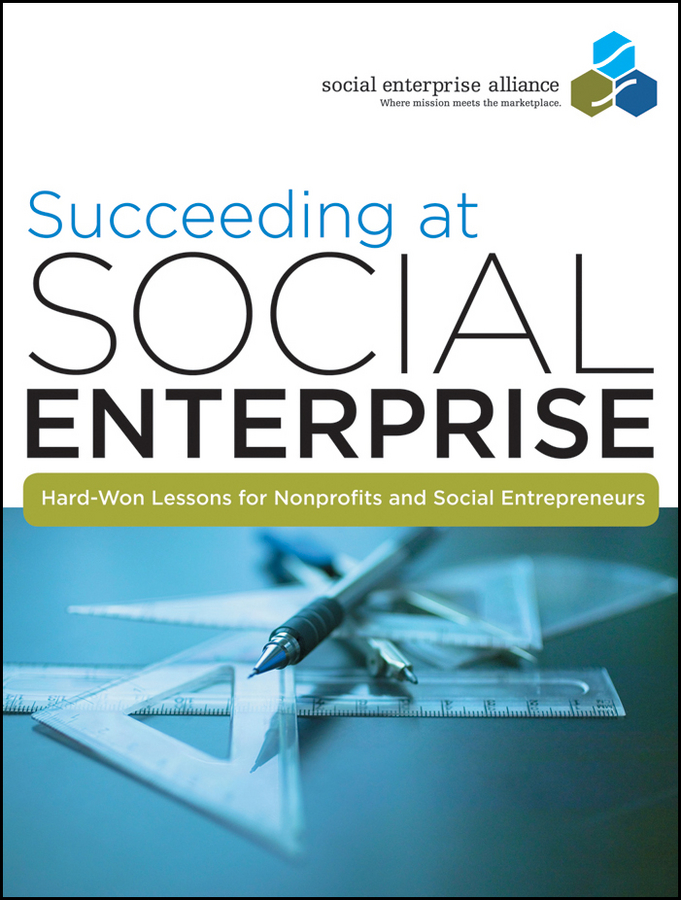 Обложка книги «Succeeding at Social Enterprise. Hard-Won Lessons for Nonprofits and Social Entrepreneurs»