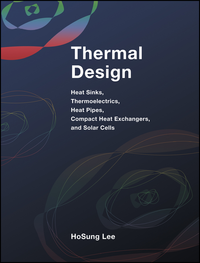 Обложка книги «Thermal Design. Heat Sinks, Thermoelectrics, Heat Pipes, Compact Heat Exchangers, and Solar Cells»