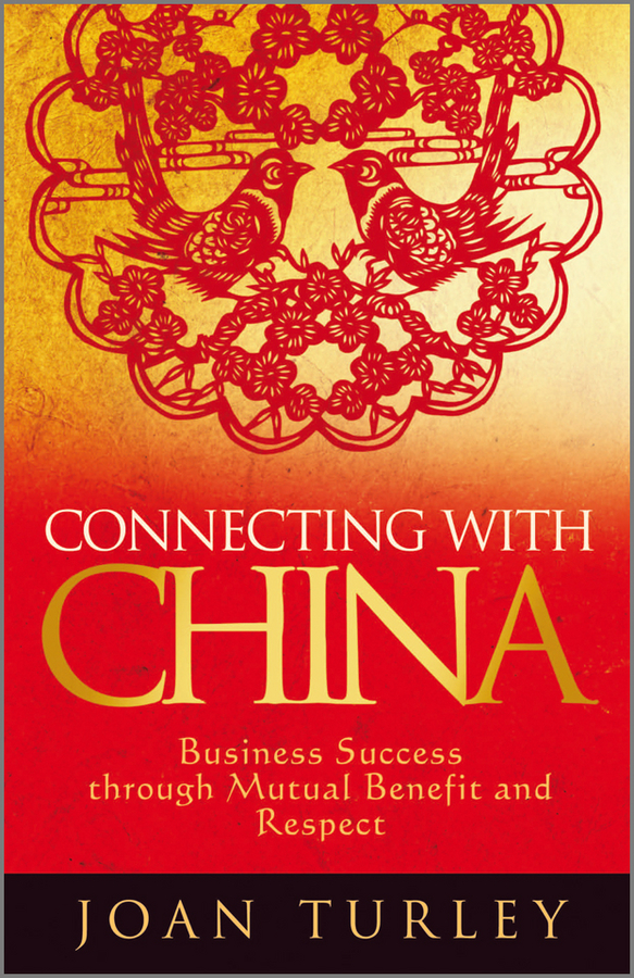 Обложка книги «Connecting with China. Business Success through Mutual Benefit and Respect»