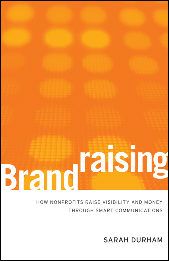 Обложка книги «Brandraising. How Nonprofits Raise Visibility and Money Through Smart Communications»