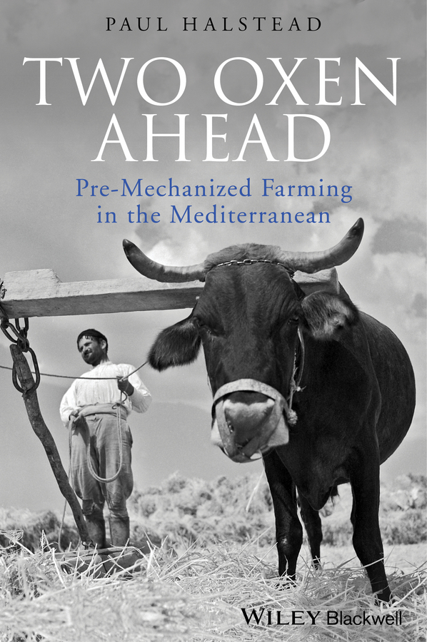 Обложка книги «Two Oxen Ahead. Pre-Mechanized Farming in the Mediterranean»