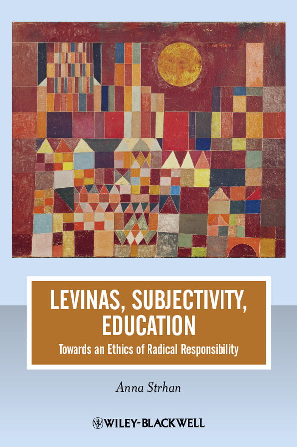 Обложка книги «Levinas, Subjectivity, Education. Towards an Ethics of Radical Responsibility»
