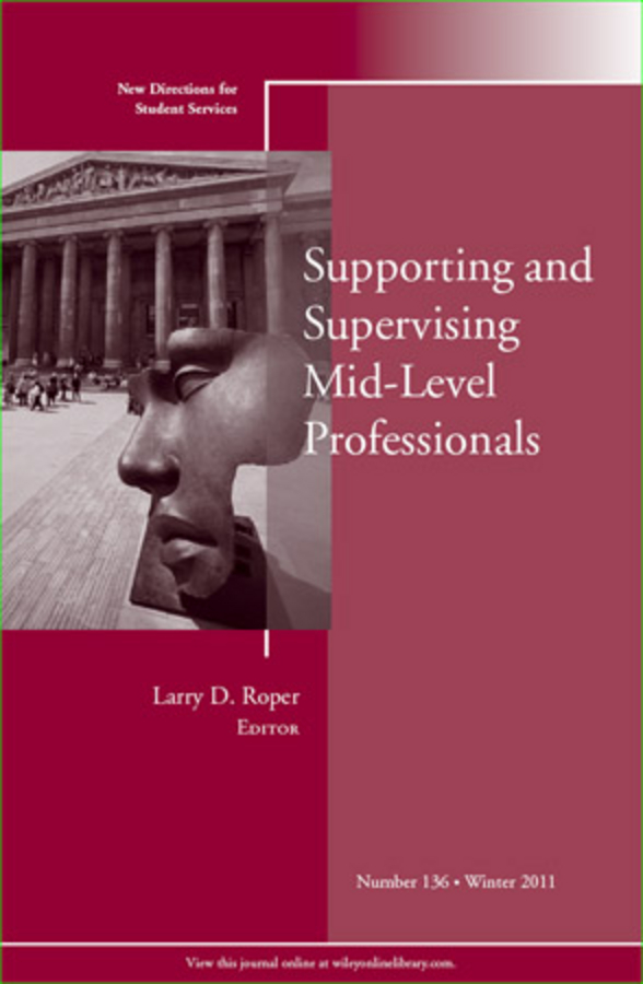 Обложка книги «Supporting and Supervising Mid-Level Professionals. New Directions for Student Services, Number 136»
