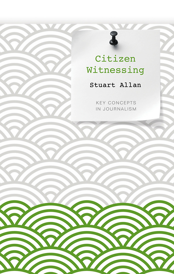 Обложка книги «Citizen Witnessing. Revisioning Journalism in Times of Crisis»