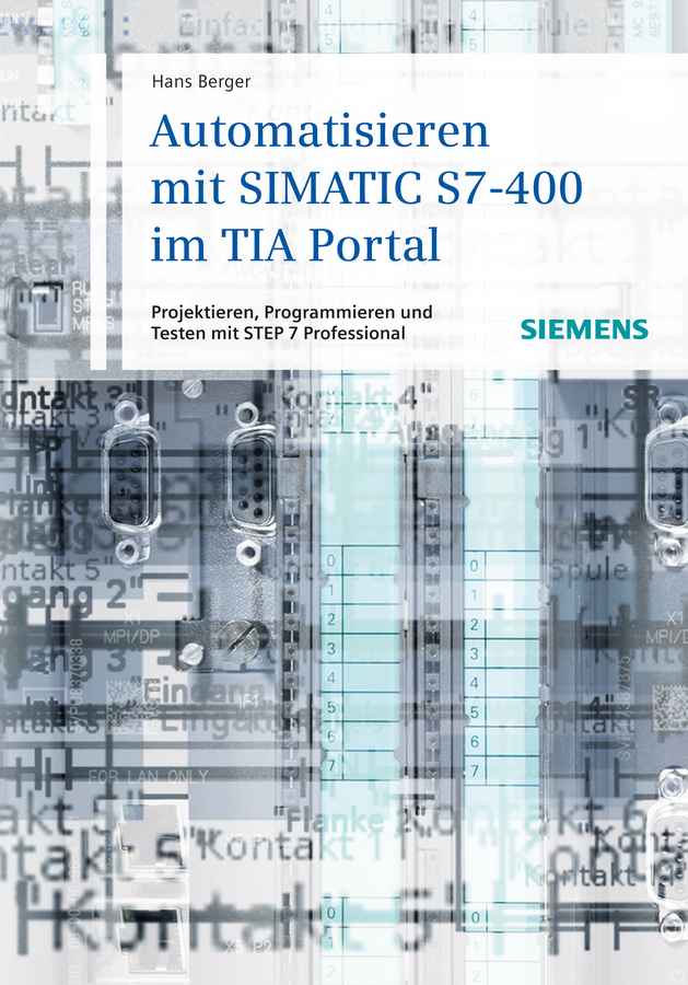Обложка книги «Automatisieren mit SIMATIC S7-400 im TIA Portal. Projektieren, Programmieren und Testen mit STEP 7 Professional»