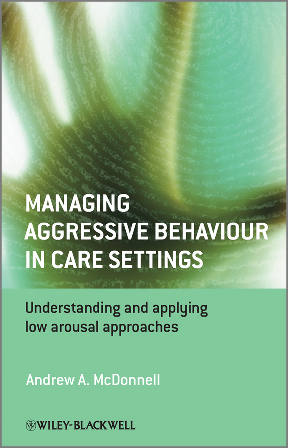 Обложка книги «Managing Aggressive Behaviour in Care Settings. Understanding and Applying Low Arousal Approaches»