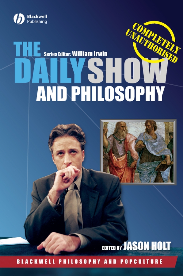 Обложка книги «The Daily Show and Philosophy. Moments of Zen in the Art of Fake News»