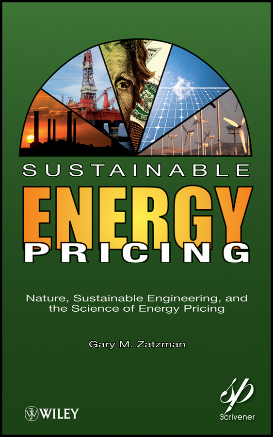 Обложка книги «Sustainable Energy Pricing. Nature, Sustainable Engineering, and the Science of Energy Pricing»