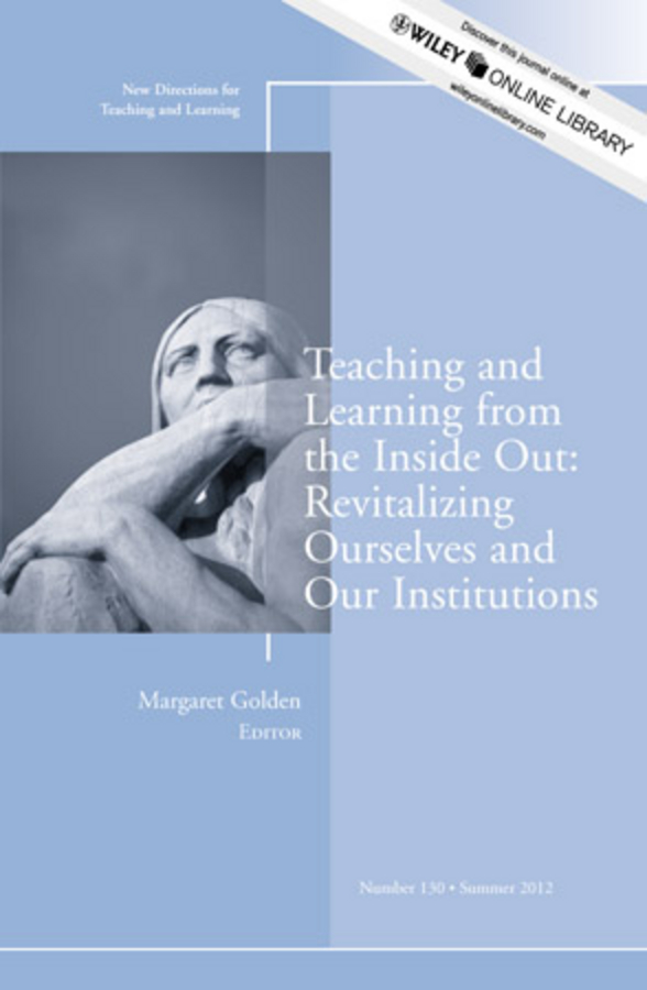 Обложка книги «Teaching and Learning from the Inside Out: Revitalizing Ourselves and Our Institutions. New Directions for Teaching and Learning, Number 130»
