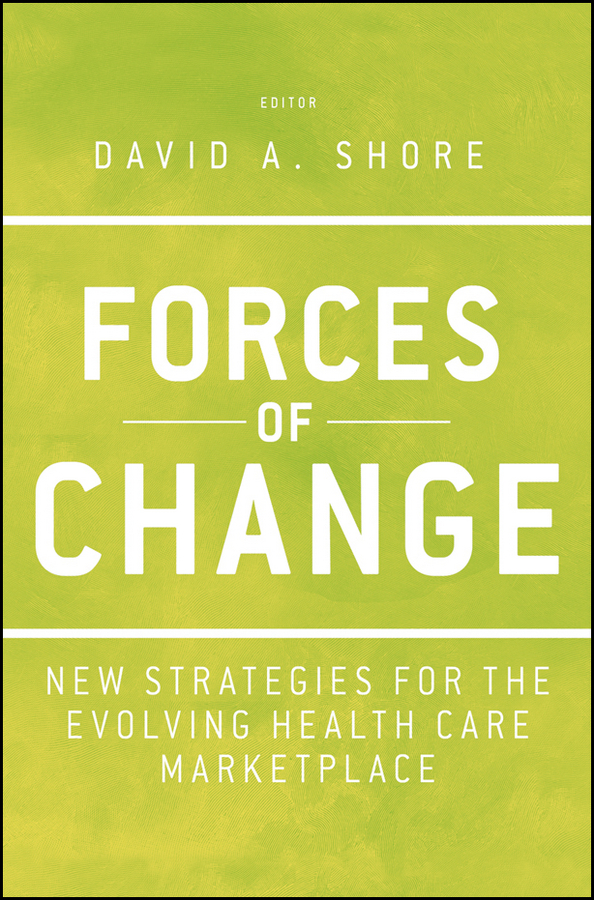 Обложка книги «Forces of Change. New Strategies for the Evolving Health Care Marketplace»