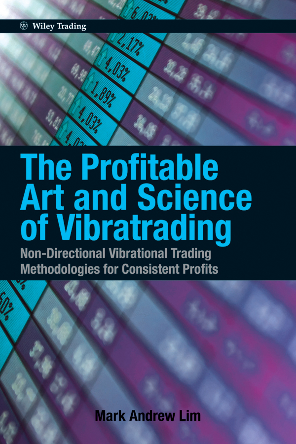 Обложка книги «The Profitable Art and Science of Vibratrading. Non-Directional Vibrational Trading Methodologies for Consistent Profits»