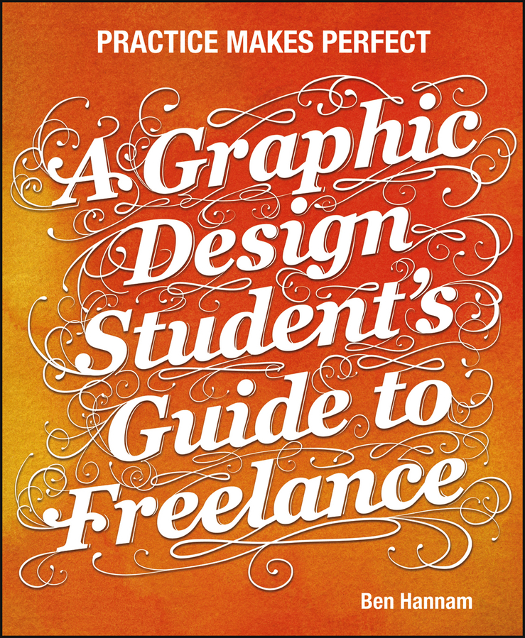 Обложка книги «A Graphic Design Student's Guide to Freelance. Practice Makes Perfect»